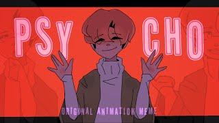 (Old/ remade) PSYCHO . ORIGINAL ANIMATION MEME . READ DESC