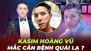 KASIM HOÀNG VŨ MẮC CĂN BỆNH QUÁI LẠ , KHUÔN MẶT BIẾN DẠNG CÓ NGUY HIỂM ĐẾN TÍNH MẠNG HAY KHÔNG ?