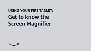 Using your Fire Tablet: Get to know the Screen Magnifier