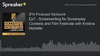 Ep7 - Screenwriting for Screenplay Contests and Film Festivals with Kristina Michelle