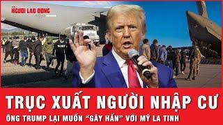 Các nước Mỹ Latin “nóng mặt” trước chiến dịch trục xuất người nhập cư của ông Trump |  Tin thế giới