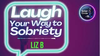 Liz B - Smile and Stay Sober: The Comedy Crew of AA Speakers! #sobersnark