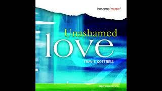 Travis Cottrell & Unashamed Love ( Integrity 's Hosanna ! Music ) 2003 Full Album