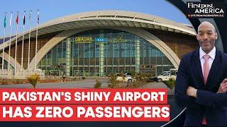 No Planes, No Passengers: Why Is Pak's China-built Gwadar Airport Empty? | Firstpost America | N18G