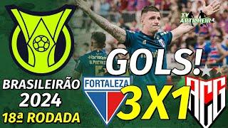 [Série A '24] 18ª Rodada | Fortaleza 3 X 1 Atlético/GO | Gols! | TV ARTILHEIRO