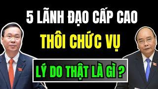 5 lãnh đạo CẤP CAO thôi chức vụ, lý do THẬT SỰ là gì? Bất ngờ ở người cuối cùng | Duy Ly Radio