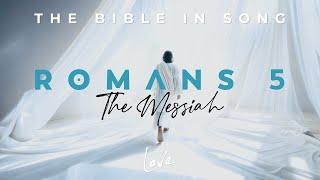 Romans 5 - The Messiah || Bible in Song || Project of Love