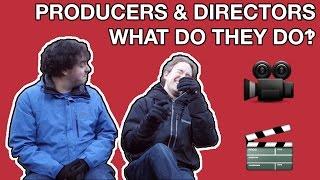 Producers and Directors: What Do They Do?