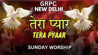 TERA PYAAR | SUNDAY WORSHIP | GRPC NEW DELHI