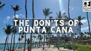 Punta Cana: The Don'ts of Punta Cana, The Dominican Republic