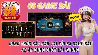 Nổ hũ 68 game bài | Công thức bắt cầu tài xỉu 68 game bài - anh em áp dung chốt lãi tài xỉu online