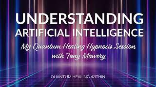 Understanding Artificial Intelligence :: My Soul Center Healing Hypnosis Session with Tony Mowery