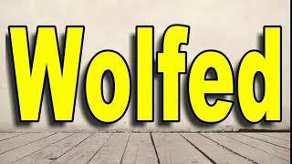 How To Pronounce Wolfed