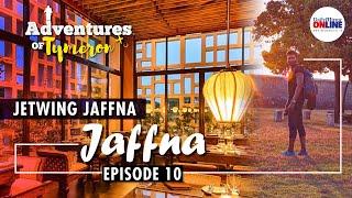 Adventures Of Tymeron | Jaffna - Episode - 10: Jetwing Jaffna