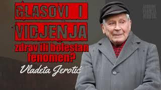 Glasovi i viđenja - zdrav ili bolestan fenomen? / Vladeta Jerotić