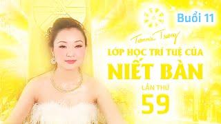 LỚP HỌC TRÍ TUỆ CỦA NIẾT BÀN LẦN THỨ 59 - BUỔI 11