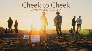 Cheek to Cheek - Cover by SCOTT & LILA