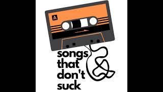 Songs That Don't Suck - Episode 80 - "You're like an afterlife and I really wanna die tonight"