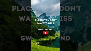 Places You Don't Want to Miss in Switzerland