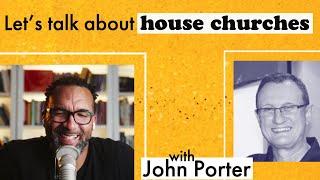 The House Church Model with John Porter