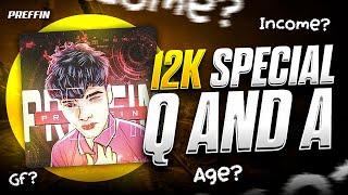 12K SPECIAL QNA | YouTube Income? GF? | PREFFIN