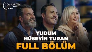 FULL BÖLÜM - HÜSEYİN TURAN & YUDUM | Çok Akustik