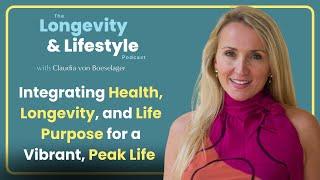 Integrating Health, Longevity, and Life Purpose for a Vibrant, Peak Life with Claudia Von Boeselager