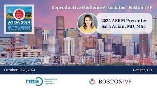 2024 ASRM Presenter: Sara Arian, MD, MSc | Reproductive Medicine Associates | Boston IVF