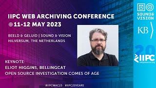 IIPC WAC 2023 KEYNOTE: ELIOT HIGGINS, BELLINGCAT: OPEN SOURCE INVESTIGATION COMES OF AGE