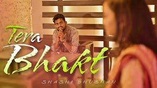 Tera Bhakt || Shashi Bhushan || [Official Music Video]