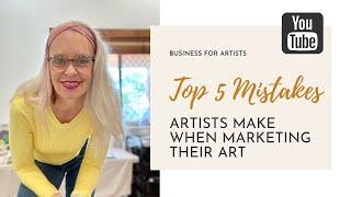 The Top 5 Mistakes Artists Make When Marketing Their Art