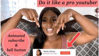 HOW TO MAKE & ADD AN ANIMATED SUBSCRIBE BUTTON AND NOTIFICATION BELL TO YOUR VIDEOS || NAAKU ALLOTEY