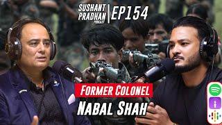 Episode 154: Nabal Shah | Maoist Insurgency, Nepal Army, Leadership | Sushant Pradhan Podcast