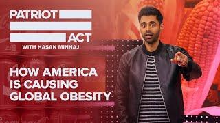 How America Is Causing Global Obesity | Patriot Act with Hasan Minhaj | Netflix