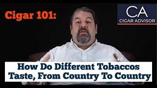 How Do Different Tobaccos Taste, From Country to Country? - Cigar 101