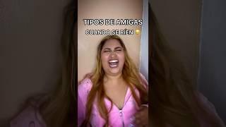 TIPOS DE AMIGAS CUÁNDO SE RÍEN 