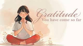 You Have Come So Far... It's Time to be Grateful (Guided Meditation)