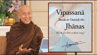 Vipassanā Inside or Outside the Jhānas