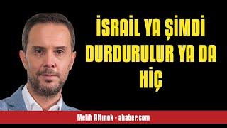 MELİH ALTINOK: İSRAİL YA ŞİMDİ DURDURULUR YA DA HİÇ - SESLİ MAKALE DİNLE