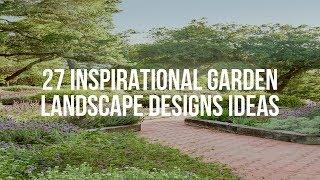  27 Inspirational GARDEN LANDSCAPE DESIGNS Ideas