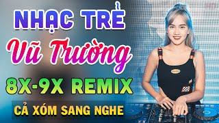 Top Nhạc Trẻ 8x 9x Remix - Cả Xóm Sang Nghe - Nhạc Sàn Vũ Trường Dj Remix Gái Xinh Hay Nhất 2024