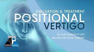 POSITIONAL VERTIGO - EVALUATION & TREATMENT  | Balance Physical Therapy