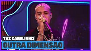 Cabelinho canta 'Outra Dimensão' (Ao Vivo) | TVZ Cabelinho | Música Multishow