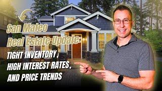 San Mateo Real Estate Update: Tight Inventory, High Interest Rates, and Price Trends