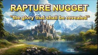 Rapture Nugget — The Glory That Shall Be Revealed