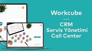 Workcube CRM - Servis Yönetimi - Call Center