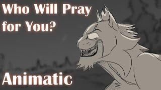 Who Will Pray For You? ◈ Animatic Commission