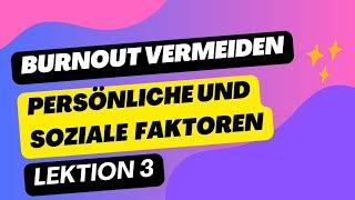 Burnout Ursachen: Arbeits-, Persönliche und Soziale Faktoren detailliert erklärt / Lektion 3