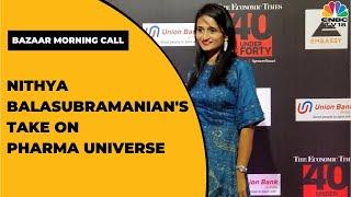 Sanford Bernstein's Nithya Balasubramanian's Take On Pharma Universe | Bazaar Morning Call