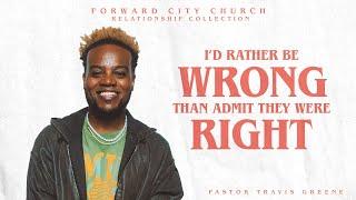 I'd Rather Be Wrong Than Admit They Were Right | Pastor Travis Greene | Forward City Church